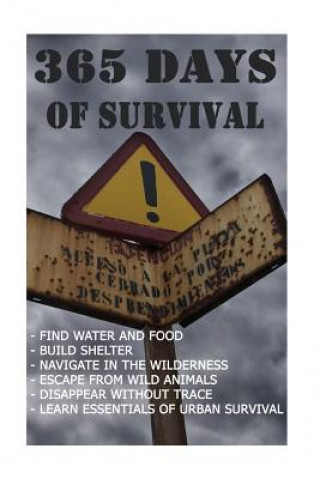 Carte 365 Days Of Survival: Find Water And Food, Build Shelter, Navigate In The Wilderness, Escape From Animals, Disappear Without Trace: (Prepper Nathan Craig