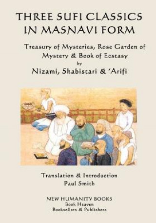 Kniha Three Sufi Classics in Masnavi Form: Treasury of Mysteries, Rose Garden of Mystery & Book of Ecstasy Nizami