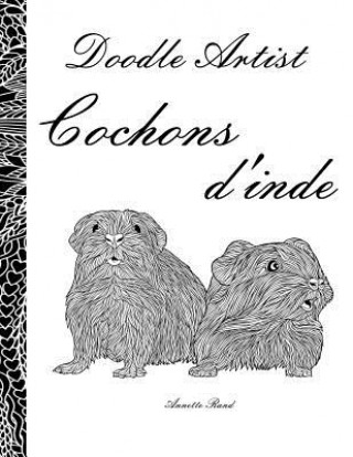 Книга Doodle Artist - Cochons d'inde: Livre de coloriage pour adultes Annette Rand