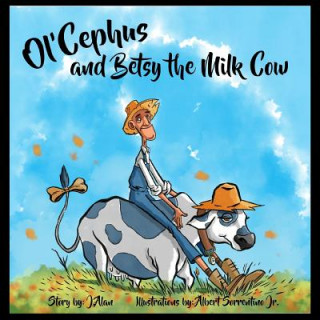 Buch Ol'Cephus and Betsy the Milk Cow J Alan