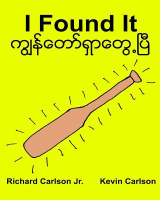 Kniha I Found It: Children's Picture Book English-Myanmar/Burmese (Bilingual Edition) (www.rich.center) Richard Carlson Jr