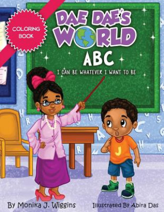 Könyv Dae Dae's World Coloring Book: ABC I Can Be Whatever I Want To Be Monika J Wiggins