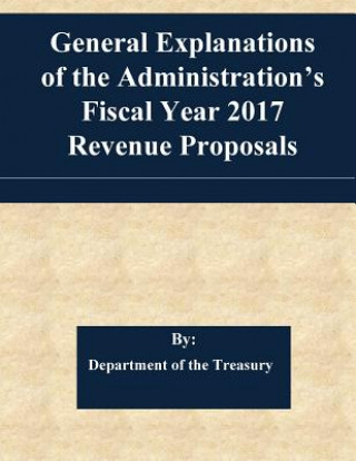 Knjiga General Explanations of the Administration's Fiscal Year 2017 Revenue Proposals Department of the Treasury