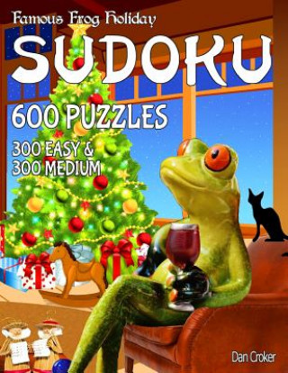 Książka Famous Frog Holiday Sudoku 600 Puzzles, 300 Easy and 300 Medium: Don't Be Bored Over The Holidays, Do Sudoku! Makes A Great Gift Too. Dan Croker