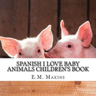 Livre Spanish I Love Baby Animals Children's Book E M Makins