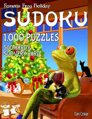 Kniha Famous Frog Holiday Sudoku 1,000 Puzzles, 500 Hard and 500 Very Hard: Don't Be Bored Over The Holidays, Do Sudoku! Makes A Great Gift Too. Dan Croker