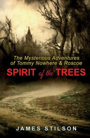 Knjiga The Mysterious Adventures of Tommy Nowhere & Roscoe: Spirit of the Trees James Stilson