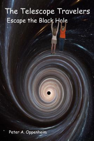 Libro The Telescope Travelers Escape the Black Hole Peter A Oppenheim