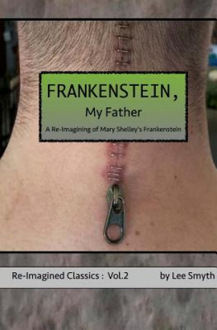 Könyv Frankenstein, My Father: A Re-Imagining of Mary Shelley's Frankenstein Lee Smyth