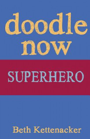 Kniha Doodle Now: Superhero Beth Kettenacker