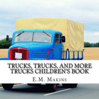 Книга Trucks, Trucks, and More Trucks Children's Book E M Makins