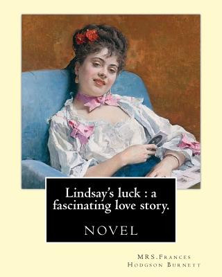Carte Lindsay's luck: a fascinating love story. By: MRS.Frances Hodgson Burnett: novel Mrs Frances Hodgson Burnett