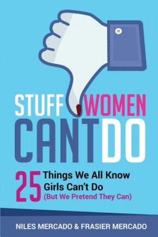 Kniha Stuff Women Can't Do: 25 Things We All Know Girls Can't Do (But We Pretend They Can) Niles Mercado