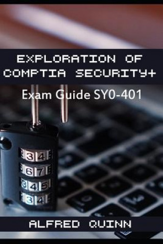 Carte Exploration of Comptia Security+: Exam Guide Sy0-401 Alfred Quinn