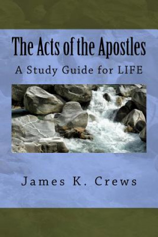 Könyv The Acts of the Apostles: A Study Guide for LIFE James K Crews