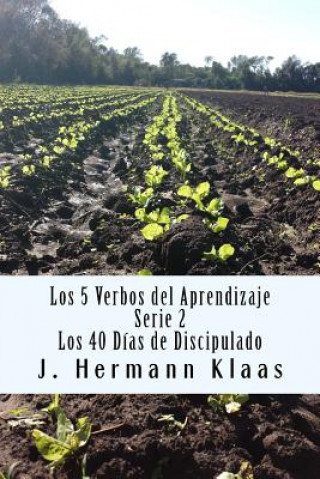 Könyv Los 5 Verbos del Aprendizaje: 40 Dias de Discipulado James Hermann Klaas