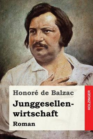 Knjiga Junggesellenwirtschaft: Roman Honore De Balzac