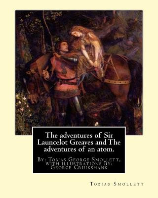 Книга The adventures of Sir Launcelot Greaves and The adventures of an atom.: By: Tobias (George) Smollett, with illustrations By: George Cruikshank (27 Sep Tobias Smollett