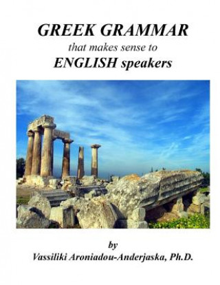 Kniha Greek Grammar that makes sense to English speakers Dr Vassiliki Aroniadou-Anderjaska