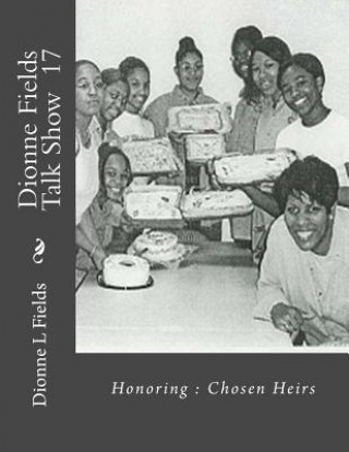Könyv Dionne Fields Talk Show 17: Honoring: Chosen Heirs Dionne L Fields