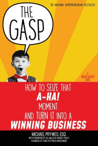 Książka The Gasp: How to Seize That A-Ha! Moment and Turn It Into a Winning Business Esq Michael Prywes