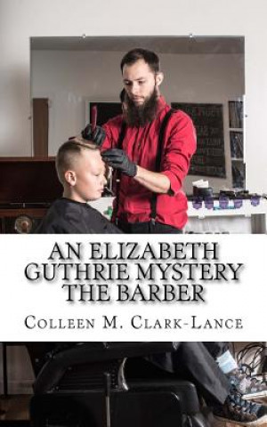 Carte An Elizabeth Guthrie Mystery: The Barber Colleen M Clark-Lance