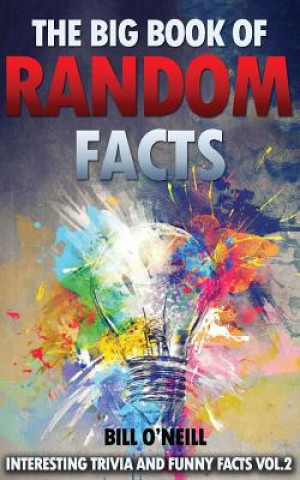 Könyv The Big Book of Random Facts Volume 2: 1000 Interesting Facts And Trivia Bill O'Neill
