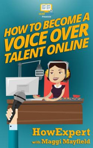 Könyv How To Become a Voice Over Talent Online Howexpert Press