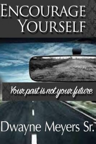 Carte Encourage Yourself: Your Past Is Not Your Future Dwayne Meyers Sr