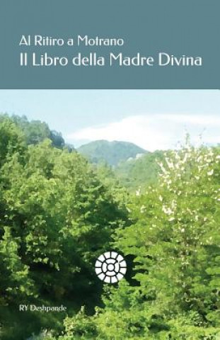 Könyv Al Ritiro a Motrano Il Libro Della Madre Divina Ry Deshpande