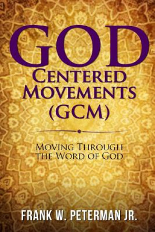 Könyv God Centered Movements: Moving through the Word of God Frank W Peterman Jr
