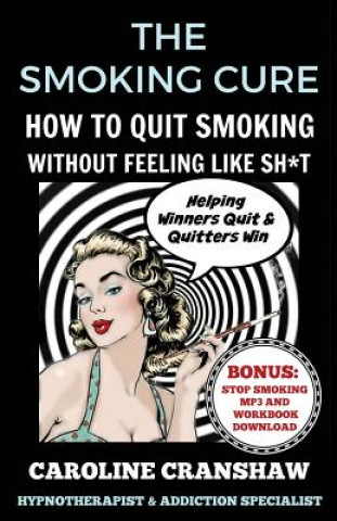 Kniha The Smoking Cure: How To Quit Smoking Without Feeling Like Sh*t Caroline Cranshaw