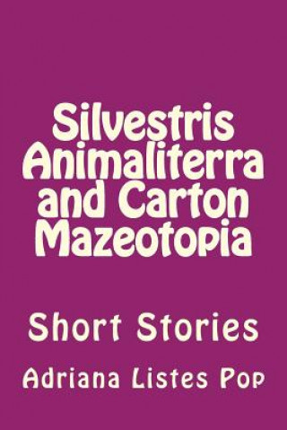 Könyv Silvestris Animaliterra and Carton Mazeotopia: Short Stories Adriana Dana Listes Pop