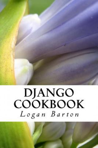 Książka Django Cookbook: Web Development with Django - Quick Start! Logan Barton