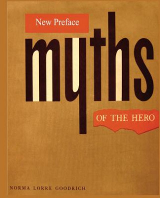 Kniha Myths of the Hero Norma Lorre Goodrich