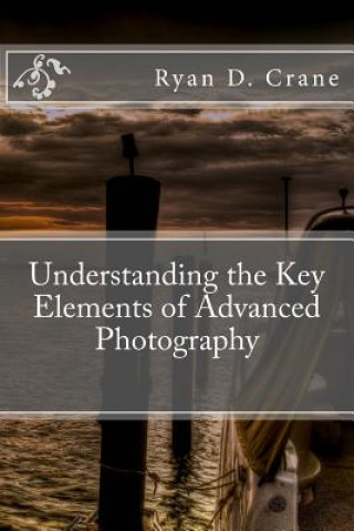 Carte Understanding the Key Elements of Advanced Photography Ryan D Crane