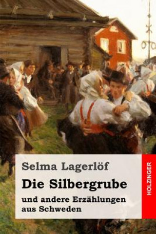 Könyv Die Silbergrube: und andere Erzählungen aus Schweden Selma Lagerlof