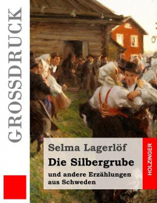 Kniha Die Silbergrube (Großdruck): und andere Erzählungen aus Schweden Selma Lagerlof