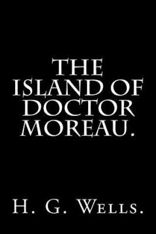 Kniha The Island of Doctor Moreau By H. G. Wells. H G Wells