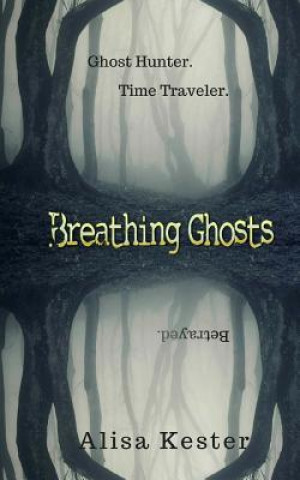 Kniha Breathing Ghosts: A Time Travel Adventure (Molly Claire Book 1) Alisa Kester