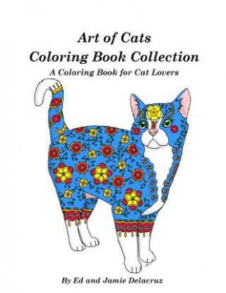Carte Art of Cats Coloring Book Collection: A Coloring Book for Cat Lovers Ed Delacruz