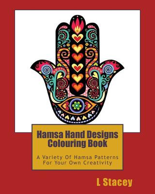 Carte Hamsa Hand Designs Colouring Book: A Variety Of Hamsa Patterns For Your Own Creativity L Stacey