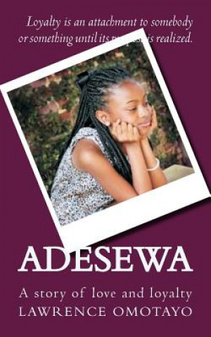 Kniha Adesewa: A story of love and loyalty MR Lawrence Olusoji Omotayo