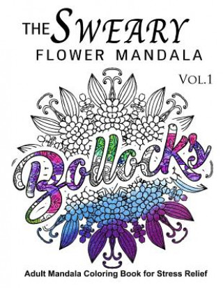 Carte The Sweary Flower Mandala Vol.1: Adult Mandala Coloring books for Stress Relief Sweary Adventure