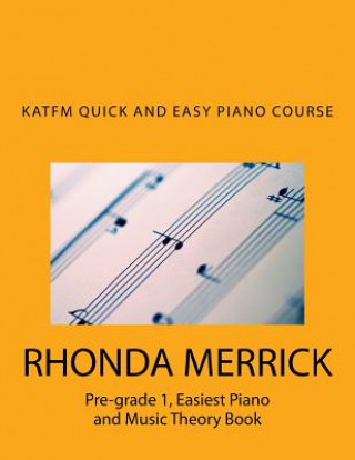 Książka KATFM QUICK and EASY PIANO COURSE: Pre-grade 1, Easiest Piano and Music Theory Book Rhonda Merrick