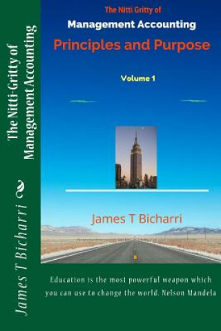 Carte The Nitti Gritty of Management Accounting: Principles and Purpose James T Bicharri