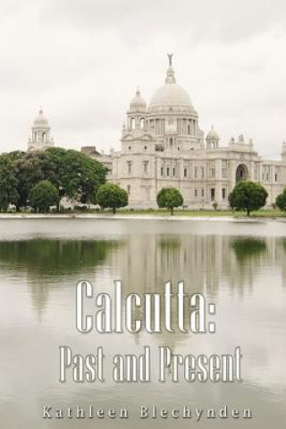 Buch Calcutta: Past and Present Kathleen Blechynden