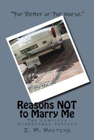 Buch Reasons NOT to Marry Me: The Complete Unabridged Version: A Novel Way to Propose Marriage I M Waiting