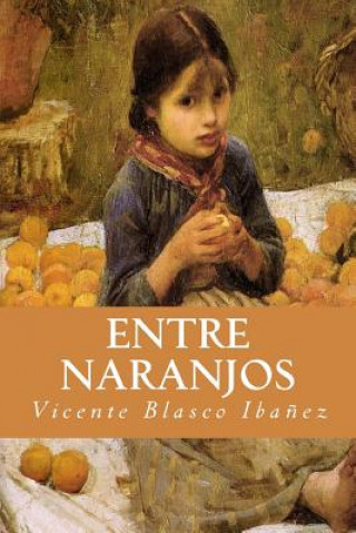 Könyv Entre Naranjos Vicente Blasco Ibanez