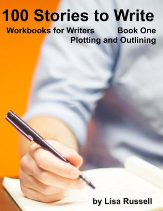 Buch 100 Stories to Write: Workbooks for Writers - #1 Plotting with an Outline Lisa Russell